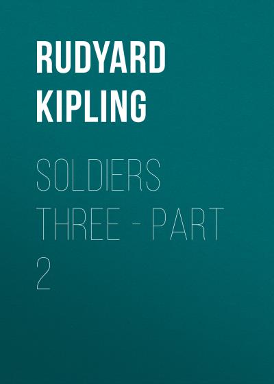 Книга Soldiers Three - Part 2 (Редьярд Джозеф Киплинг)