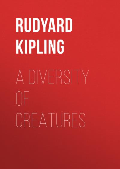 Книга A Diversity of Creatures (Редьярд Джозеф Киплинг)