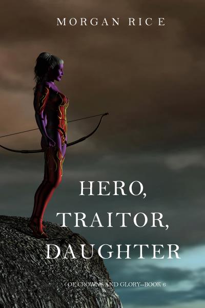 Книга Hero, Traitor, Daughter (Морган Райс)