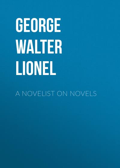 Книга A Novelist on Novels (George Walter Lionel)