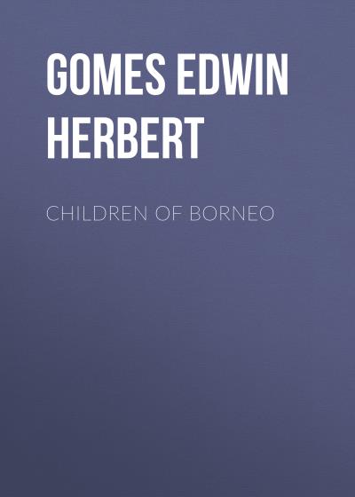 Книга Children of Borneo (Gomes Edwin Herbert)