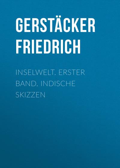 Книга Inselwelt. Erster Band. Indische Skizzen (Gerstäcker Friedrich)