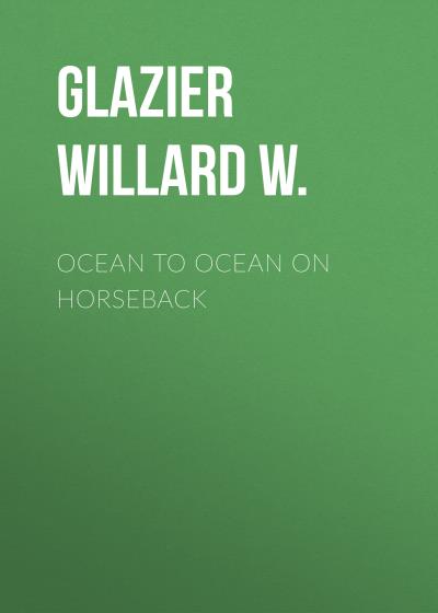 Книга Ocean to Ocean on Horseback (Glazier Willard W.)