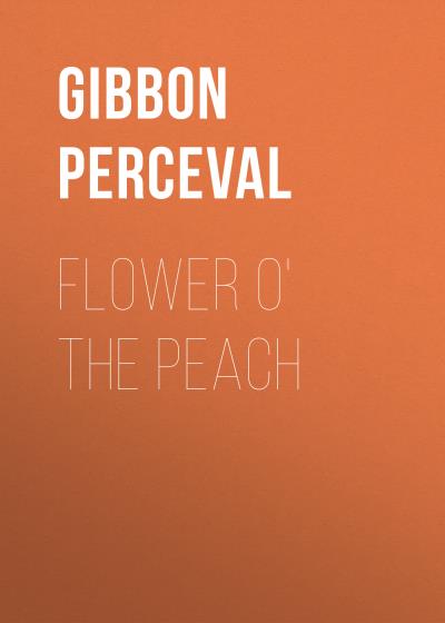 Книга Flower o' the Peach (Gibbon Perceval)