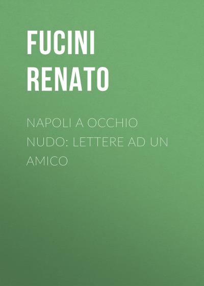 Книга Napoli a occhio nudo: Lettere ad un amico (Fucini Renato)