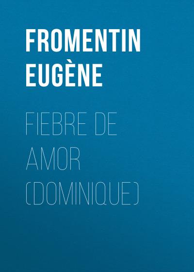 Книга Fiebre de amor (Dominique) (Fromentin Eugène)