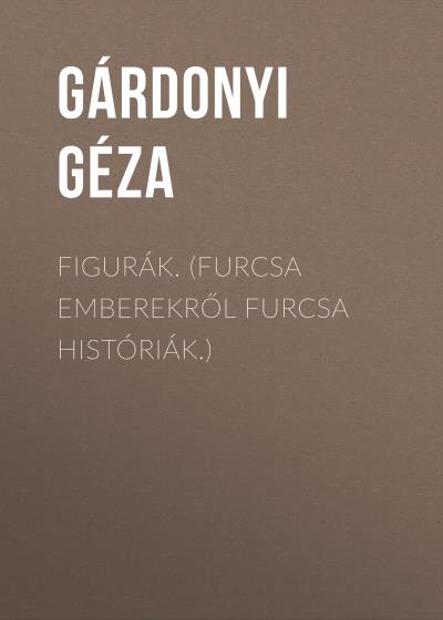 Книга Figurák. (Furcsa emberekről furcsa históriák.) (Gárdonyi Géza)