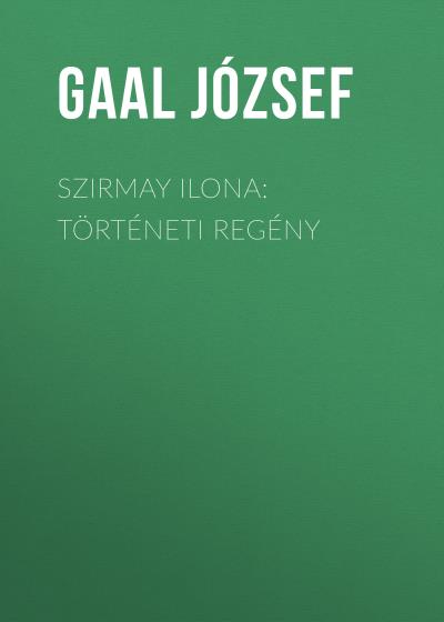 Книга Szirmay Ilona: Történeti regény (Gaal József)