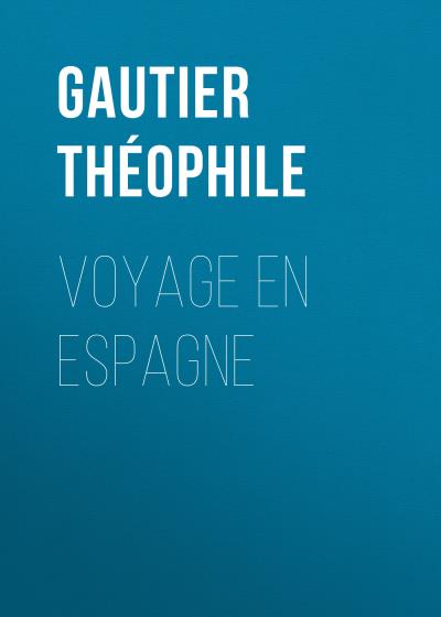 Книга Voyage en Espagne (Gautier Théophile)