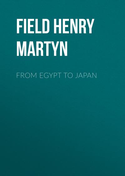 Книга From Egypt to Japan (Field Henry Martyn)