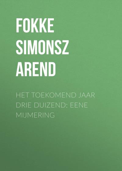 Книга Het toekomend jaar drie duizend: Eene mijmering (Fokke Simonsz Arend)