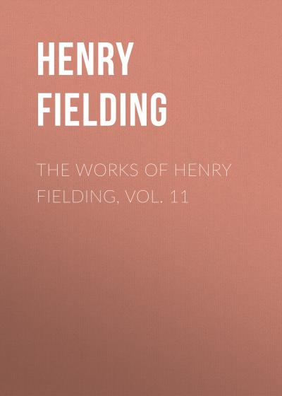 Книга The Works of Henry Fielding, vol. 11 (Генри Филдинг)