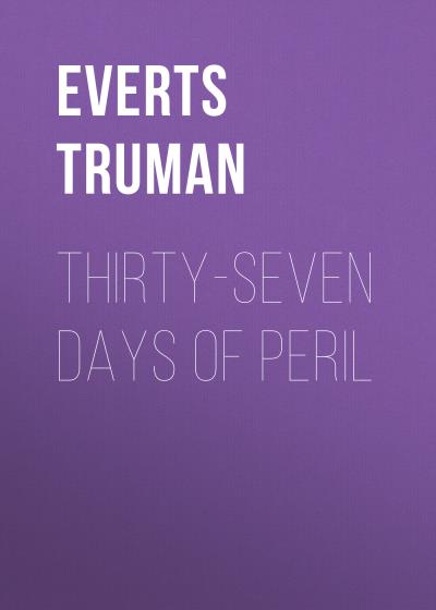 Книга Thirty-Seven Days of Peril (Everts Truman)