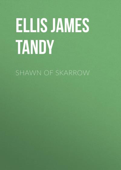 Книга Shawn of Skarrow (Ellis James Tandy)