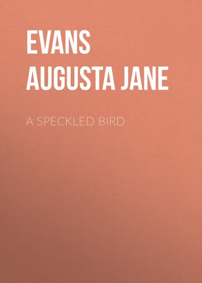 Книга A Speckled Bird (Evans Augusta Jane)