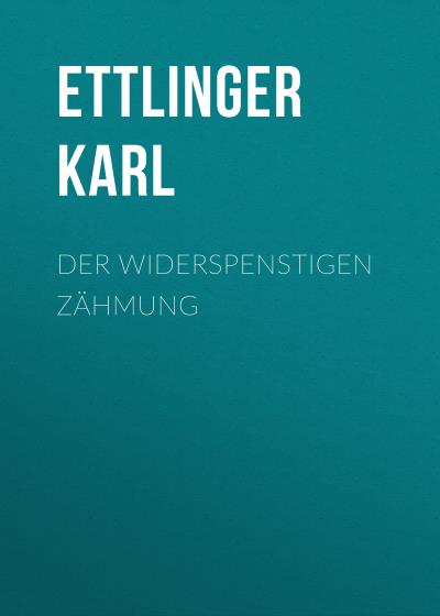 Книга Der Widerspenstigen Zähmung (Ettlinger Karl)