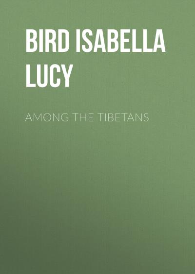 Книга Among the Tibetans (Bird Isabella Lucy)