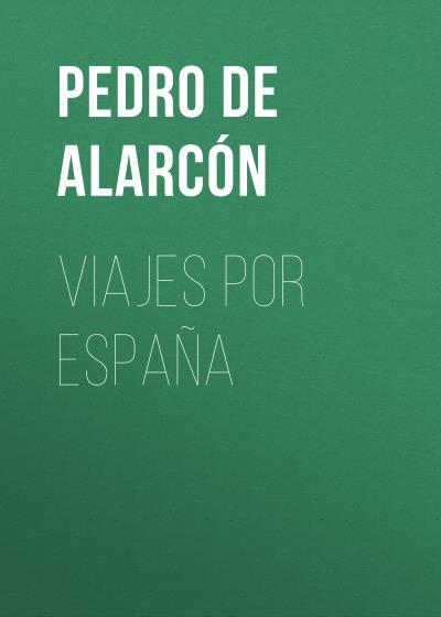 Книга Viajes por España (Pedro Antonio de Alarcón)