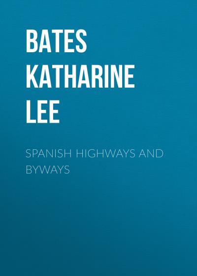 Книга Spanish Highways and Byways (Katharine Lee Bates)