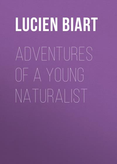 Книга Adventures of a Young Naturalist (Lucien Biart)