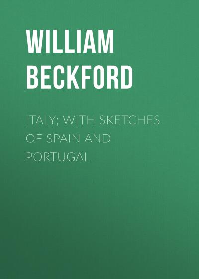 Книга Italy; with sketches of Spain and Portugal (Beckford William)