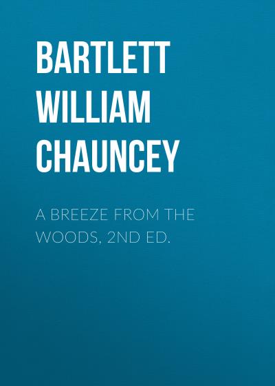 Книга A Breeze from the Woods, 2nd Ed. (Bartlett William Chauncey)