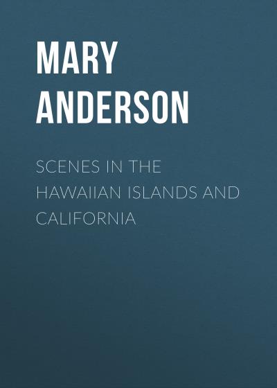 Книга Scenes in the Hawaiian Islands and California (Anderson Mary Evarts)