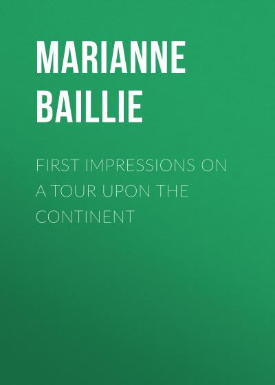 Книга First Impressions on a Tour upon the Continent (Baillie Marianne)