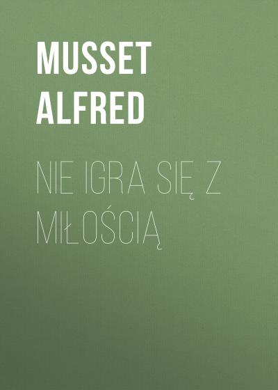 Книга Nie igra się z miłością (Musset Alfred)