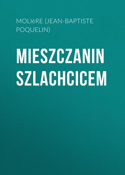 Книга Mieszczanin szlachcicem (Мольер (Жан-Батист Поклен))