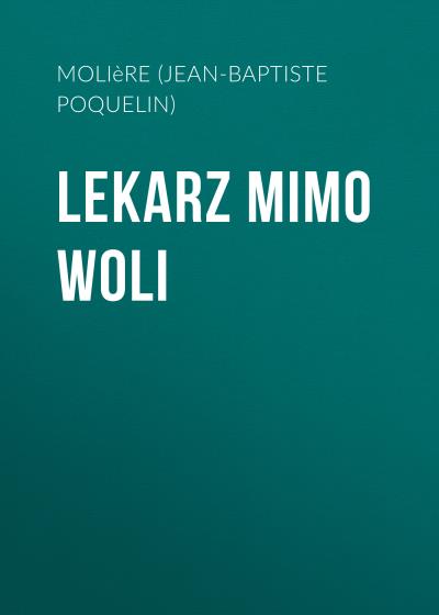 Книга Lekarz mimo woli (Мольер (Жан-Батист Поклен))