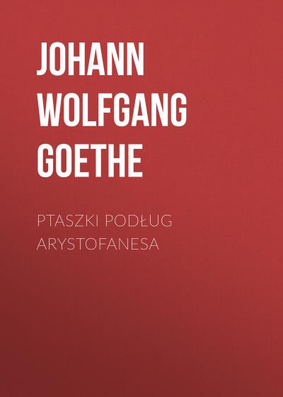 Книга Ptaszki podług Arystofanesa (Иоганн Вольфганг фон Гёте)