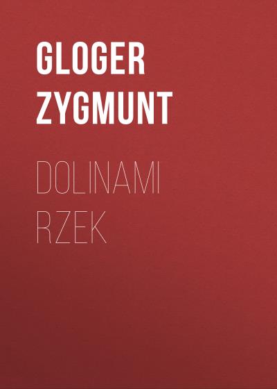 Книга Dolinami rzek (Gloger Zygmunt)