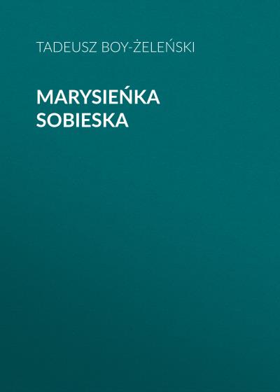 Книга Marysieńka Sobieska (Tadeusz Boy-Żeleński)