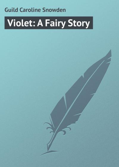 Книга Violet: A Fairy Story (Guild Caroline Snowden)