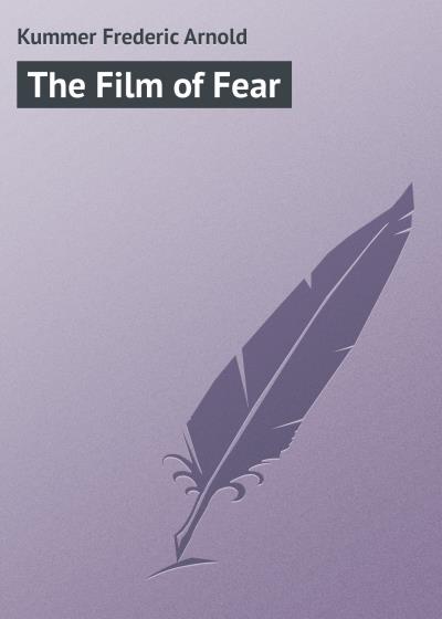 Книга The Film of Fear (Kummer Frederic Arnold)