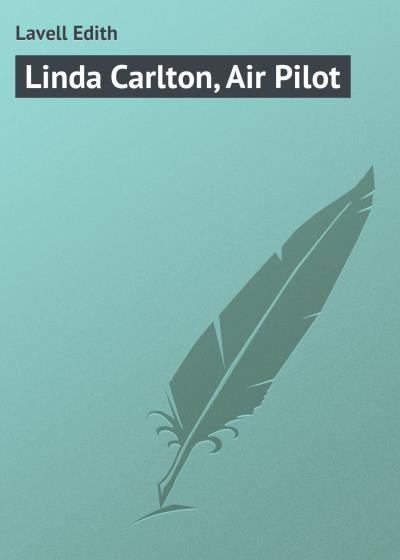 Книга Linda Carlton, Air Pilot (Lavell Edith)