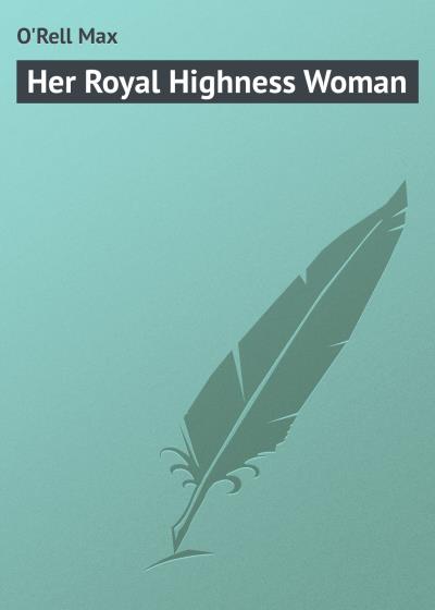 Книга Her Royal Highness Woman (O'Rell Max)