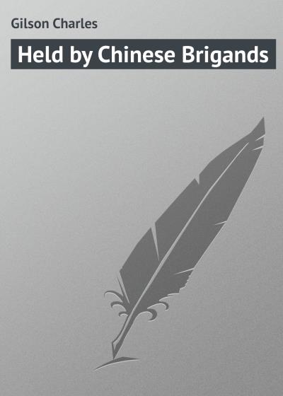 Книга Held by Chinese Brigands (Gilson Charles)