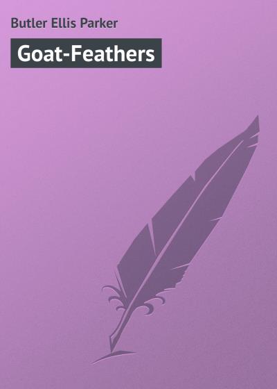 Книга Goat-Feathers (Butler Ellis Parker)