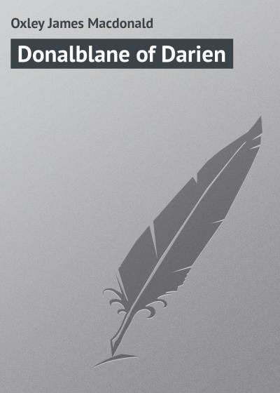 Книга Donalblane of Darien (Oxley James Macdonald)