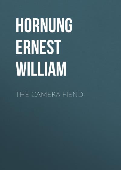 Книга The Camera Fiend (Hornung Ernest William)