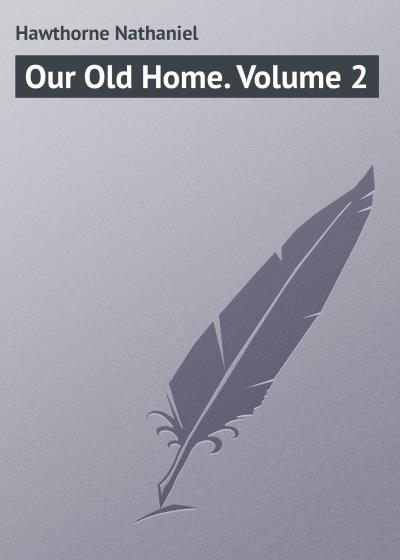 Книга Our Old Home. Volume 2 (Натаниель Готорн)