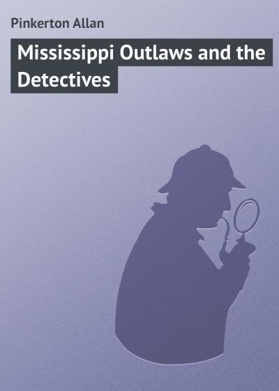 Книга Mississippi Outlaws and the Detectives (Pinkerton Allan)