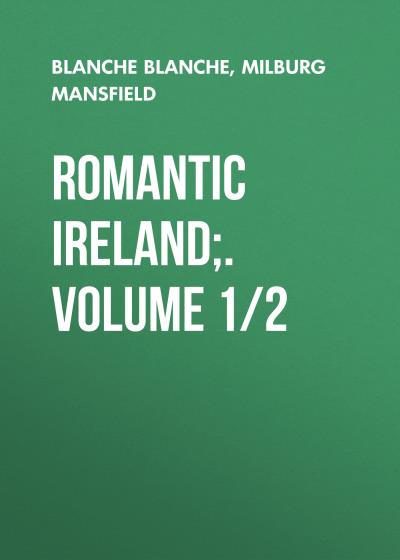 Книга Romantic Ireland;. Volume 1/2 (Mansfield Milburg Francisco, McManus Blanche)