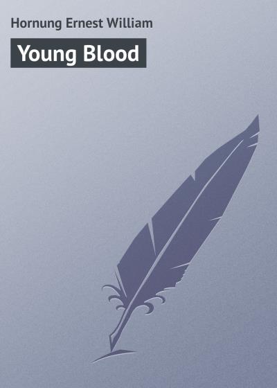 Книга Young Blood (Hornung Ernest William)