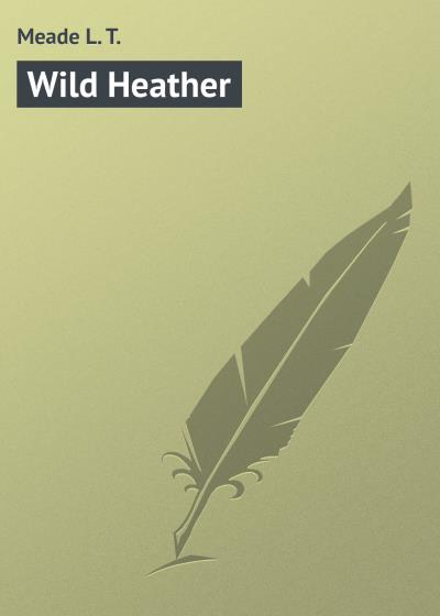 Книга Wild Heather (Meade L. T.)