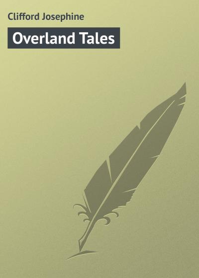 Книга Overland Tales (Clifford Josephine)