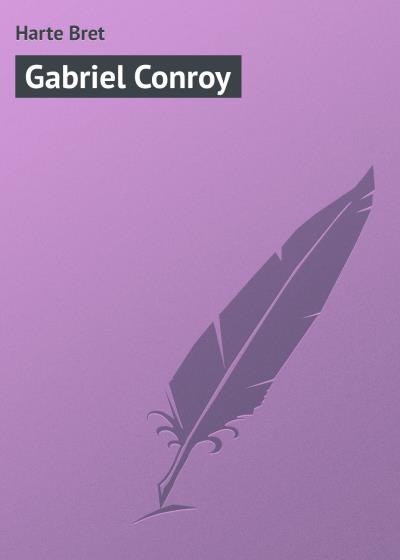 Книга Gabriel Conroy (Фрэнсис Брет Гарт)