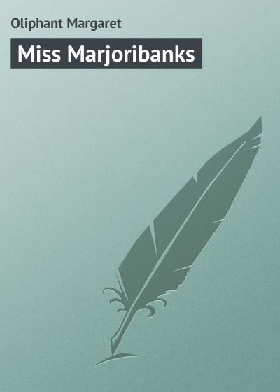 Книга Miss Marjoribanks (Маргарет Олифант)